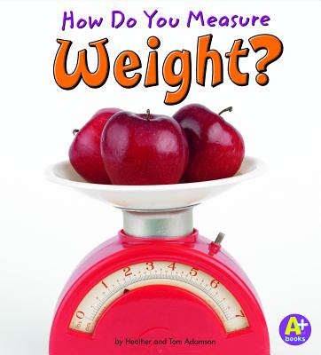 How Do You Measure Weight? (Measure It!) By Heather Adamson, Thomas K. Adamson Cover Image