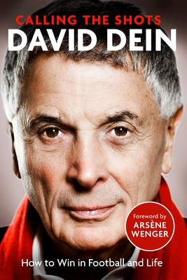Calling The Shots: How To Win At Football And Life By David Dein Cover Image