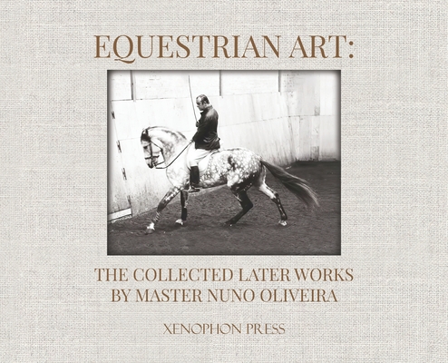 Equestrian Art: The Collected Later Works by Nuno Oliveira Cover Image