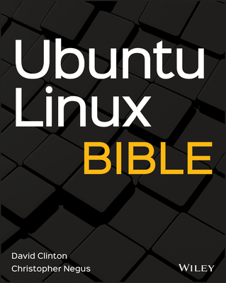 Ubuntu Linux Bible (Bible (Wiley)) By David Clinton, Christopher Negus Cover Image