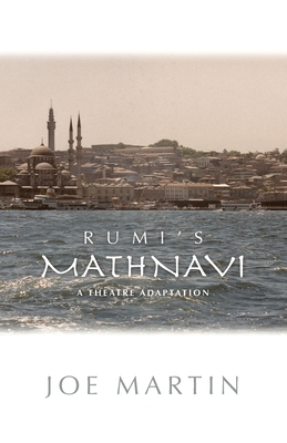 Rumi's Mathnavi: A Theatre Adaptation By Joe Martin Cover Image