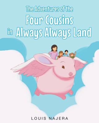 The Adventures of the Four Cousins in Always Always Land By Louis Najera Cover Image