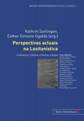 Perspectivas Actuais Na Lusitanística: Literatura, Cultura, Cinema, Língua (Wiener Iberoromanistische Studien #1) Cover Image