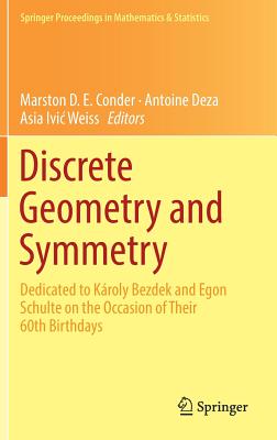 Discrete Geometry and Symmetry: Dedicated to Károly Bezdek and Egon Schulte on the Occasion of Their 60th Birthdays (Springer Proceedings in Mathematics & Statistics #234) By Marston D. E. Conder (Editor), Antoine Deza (Editor), Asia IVIC Weiss (Editor) Cover Image
