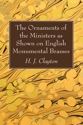 The Ornaments of the Ministers as Shown on English Monumental Brasses Cover Image