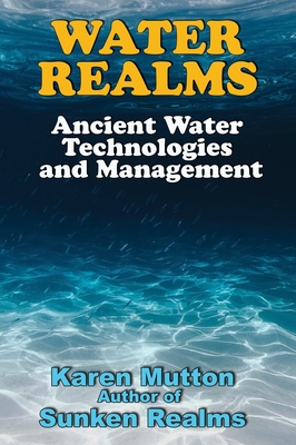 Water Realms: Ancient Water Technologies and Management By Karen Mutton Cover Image
