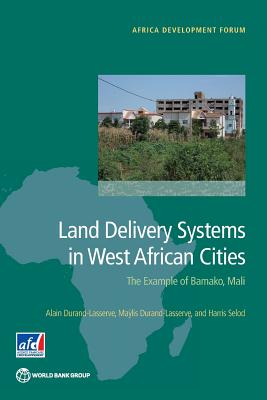 Land Delivery Systems in West African Cities: The Example of Bamako, Mali (Africa Development Forum) Cover Image