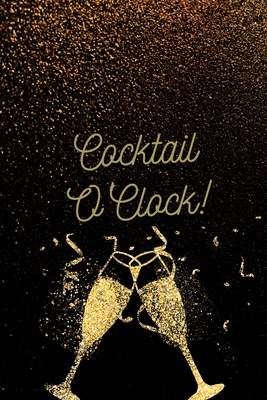Cocktail O'Clock!: Personalized Cocktail Recipe Book to Write in With Humorous Quotes By Wika Production Cover Image