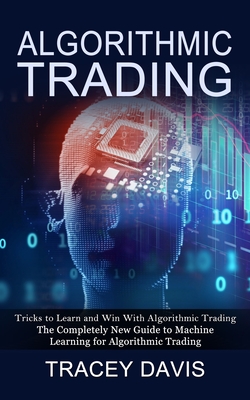 Algorithmic Trading: Tricks to Learn and Win With Algorithmic Trading (The Completely New Guide to Machine Learning for Algorithmic Trading Cover Image