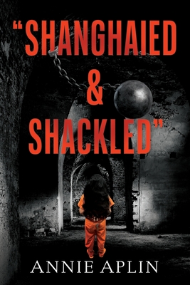 Shanghaied & Shackled By Annie Aplin Cover Image