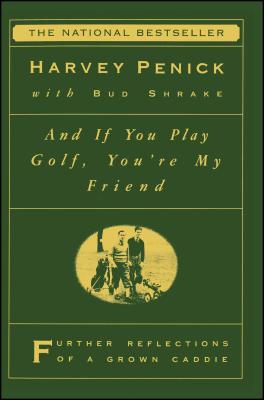 And If You Play Golf, You're My Friend: Furthur Reflections of a Grown Caddie Cover Image