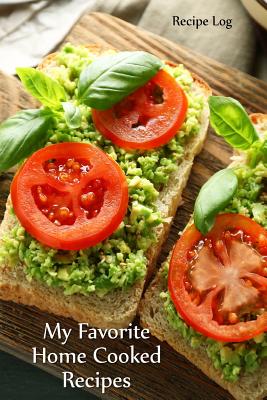 My Favorite Home Cooked Recipes: Recipe Log Cover Image