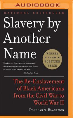 Slavery by Another Name: The Re-Enslavement of Black Americans from the Civil War to World War II Cover Image