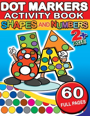 Dot Markers Activity Book Shapes and Numbers: For Kids - Do a Dot Coloring  Book for Preschool, Toddlers, Kindergarten Ages 2-4 4-8 - Easy Guided Big  Dots - Perfect Education Gift (Paperback) 