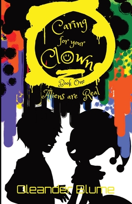 Caring for Your Clown Book One: Aliens are Real By Oleander Blume Cover Image
