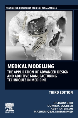 Medical Modelling: The Application of Advanced Design and Rapid Prototyping Techniques in Medicine (Woodhead Publishing Biomaterials)