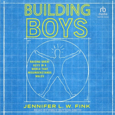 Building Boys: Raising Great Guys in a World That Misunderstands Males Cover Image