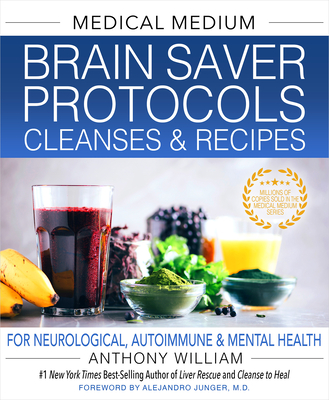 Medical Medium Brain Saver Protocols, Cleanses & Recipes: For Neurological, Autoimmune & Mental Health By Anthony William Cover Image