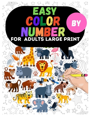 Easy Color By Number For Adults Large Print: Dinosaur, Sea Life, Animals, Butterfly, and Much More! By Afroja Book House Cover Image