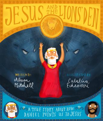 Jesus and the Lions' Den Storybook: A True Story about How Daniel Points Us to Jesus Cover Image