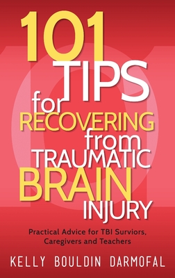 101 Tips for Recovering from Traumatic Brain Injury: Practical Advice for TBI Survivors, Caregivers, and Teachers Cover Image