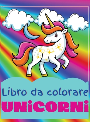 Libro da colorare unicorni: Incredibile libro da colorare e