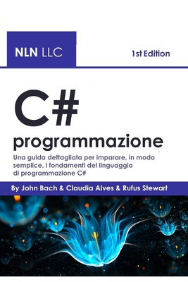 C# programmazione: Una guida dettagliata per imparare, in modo semplice, i fondamenti del linguaggio di programmazione C# Cover Image