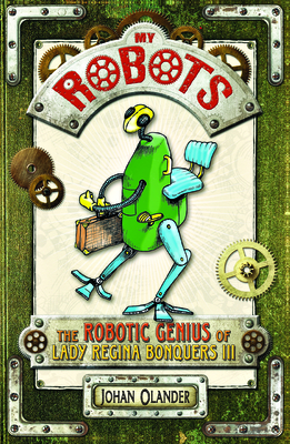 My Robots: The Robotic Genius of Lady Regina Bonquers III Cover Image