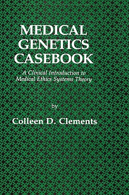 Medical Genetics Casebook: A Clinical Introduction to Medical Ethics Systems Theory (Contemporary Issues in Biomedicine) Cover Image
