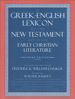 A Greek-English Lexicon of the New Testament and Other Early Christian Literature By Walter Bauer, Frederick William Danker (Editor) Cover Image