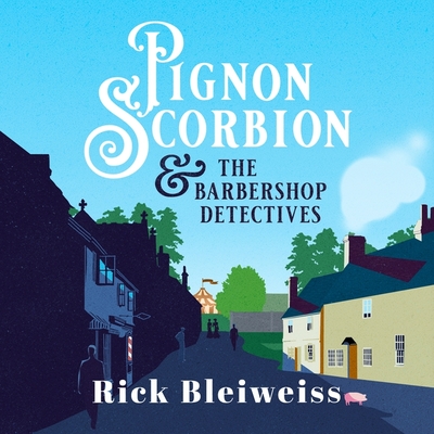 Pignon Scorbion & the Barbershop Detectives By Rick Bleiweiss, Christopher Toyne (Read by) Cover Image