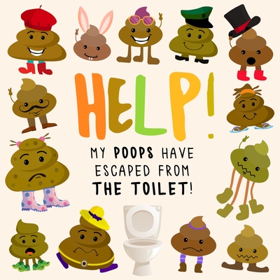 Help! My Poops Have Escaped From the Toilet!: A Fun Where's Wally/Waldo Style Book for 2-5 Year Olds By Webber Books Cover Image