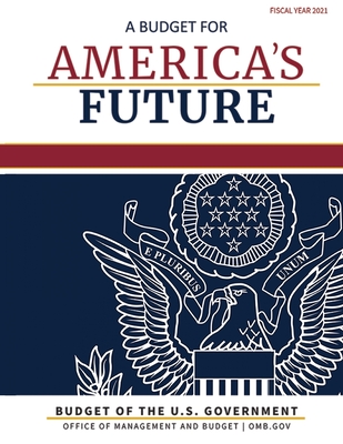 Budget of the United States, Fiscal Year 2021: A Budget for America's Future By Omb Cover Image