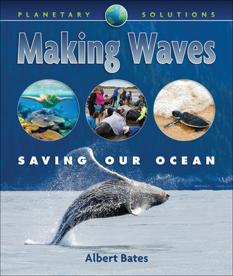 Making Waves: Saving Our Oceans By Albert Bates Cover Image
