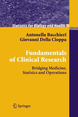 Fundamentals of Clinical Research: Bridging Medicine, Statistics and Operations (Statistics for Biology and Health) By Antonella Bacchieri, Giovanni Della Cioppa Cover Image