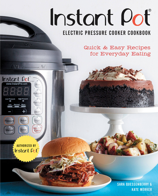Instant Pot® Electric Pressure Cooker Cookbook (An Authorized Instant Pot® Cookbook): Quick & Easy Recipes for Everyday Eating By Sara Quessenberry, Kate Merker, Instant Pot (Contributions by) Cover Image
