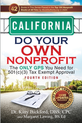 California Do Your Own Nonprofit: The Only GPS You Need for 501c3 Tax Exempt Approval By Kitty Bickford, Margaret Lawing Cover Image