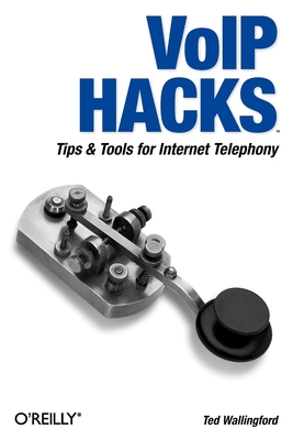 Voip Hacks: Tips & Tools for Internet Telephony