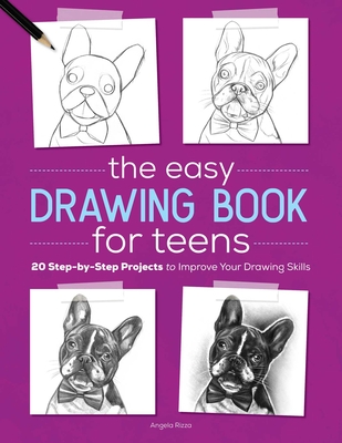 The Easy Drawing Book for Teens: 20 Step-by-Step Projects to Improve Your Drawing Skills By Angela Rizza Cover Image