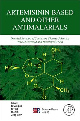 Artemisinin-Based and Other Antimalarials: Detailed Account of Studies by Chinese Scientists Who Discovered and Developed Them Cover Image