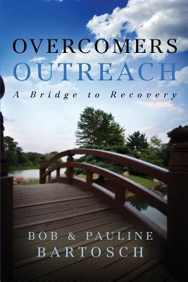 Overcomers Outreach: Bridge to Recovery By Bob Bartosch, Pauline Bartosch Cover Image