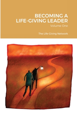 Becoming a Life-Giving Leader: Volume One Cover Image