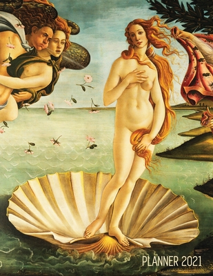 Birth of Venus Daily Planner 2021: Sandro Botticelli - Artsy Year Agenda: January - December 12 Months - Artistic Italian Renaissance Painting - Prett By Shy Panda Notebooks Cover Image