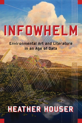 Infowhelm: Environmental Art and Literature in an Age of Data (Literature Now) Cover Image