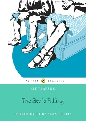 The Sky Is Falling: Puffin Classics Edition (Canada Puffin Classics) By Kit Pearson, Sarah Ellis (Foreword by) Cover Image