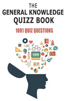 The General Knowledge Quizz Book 1001 Quiz Questions: Ideal For Any Quizmaster Cover Image