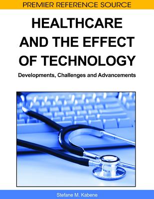 Healthcare and the Effect of Technology: Developments, Challenges and Advancements (Premier Reference Source) By Stéfane M. Kabene (Editor) Cover Image