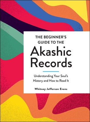 The Beginner's Guide to the Akashic Records: Understanding Your Soul's History and How to Read It Cover Image