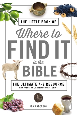 The Little Book of Where to Find It in the Bible By Ken Anderson Cover Image