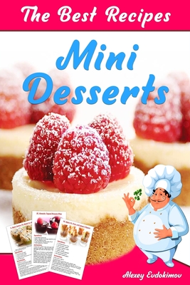 The Best Mini Desserts Recipes: All Recipes with Color Pictures & Easy  Instructions. Simple Cookbook with 40 Small and Very Delicious Chocolate,  Fruit (Paperback)